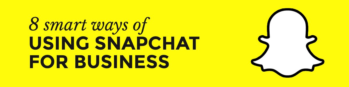 8 Smart Ways of Using Snapchat for Business
