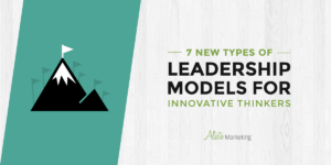 7 New Types of Leadership Models for Innovative Thinkers