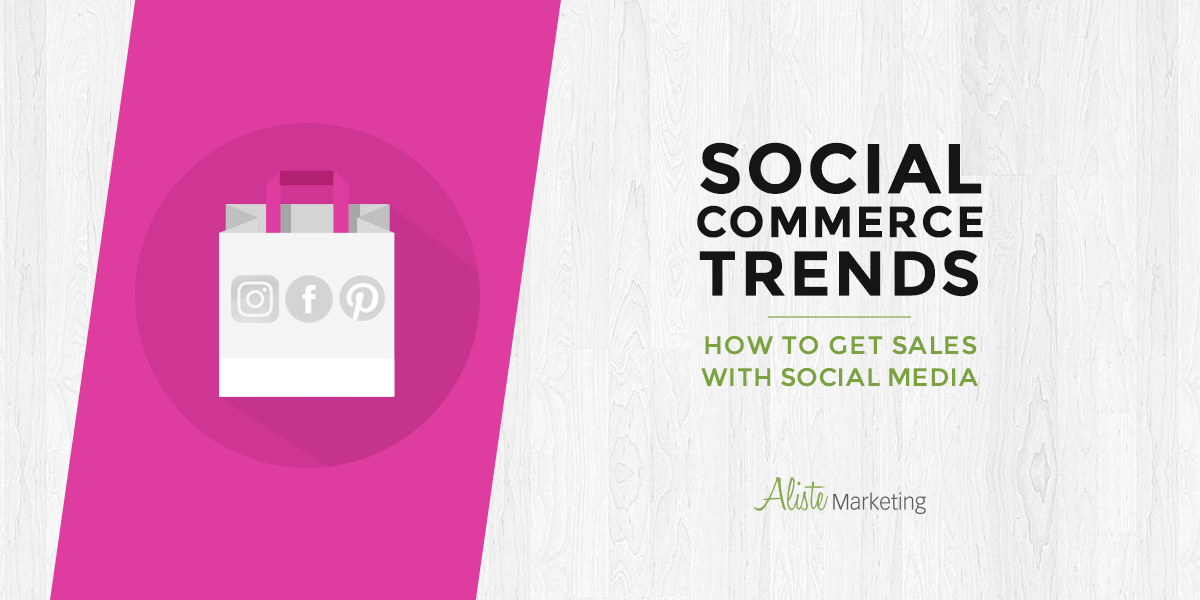 Social Commerce Trends: How to Get Sales with Social Media