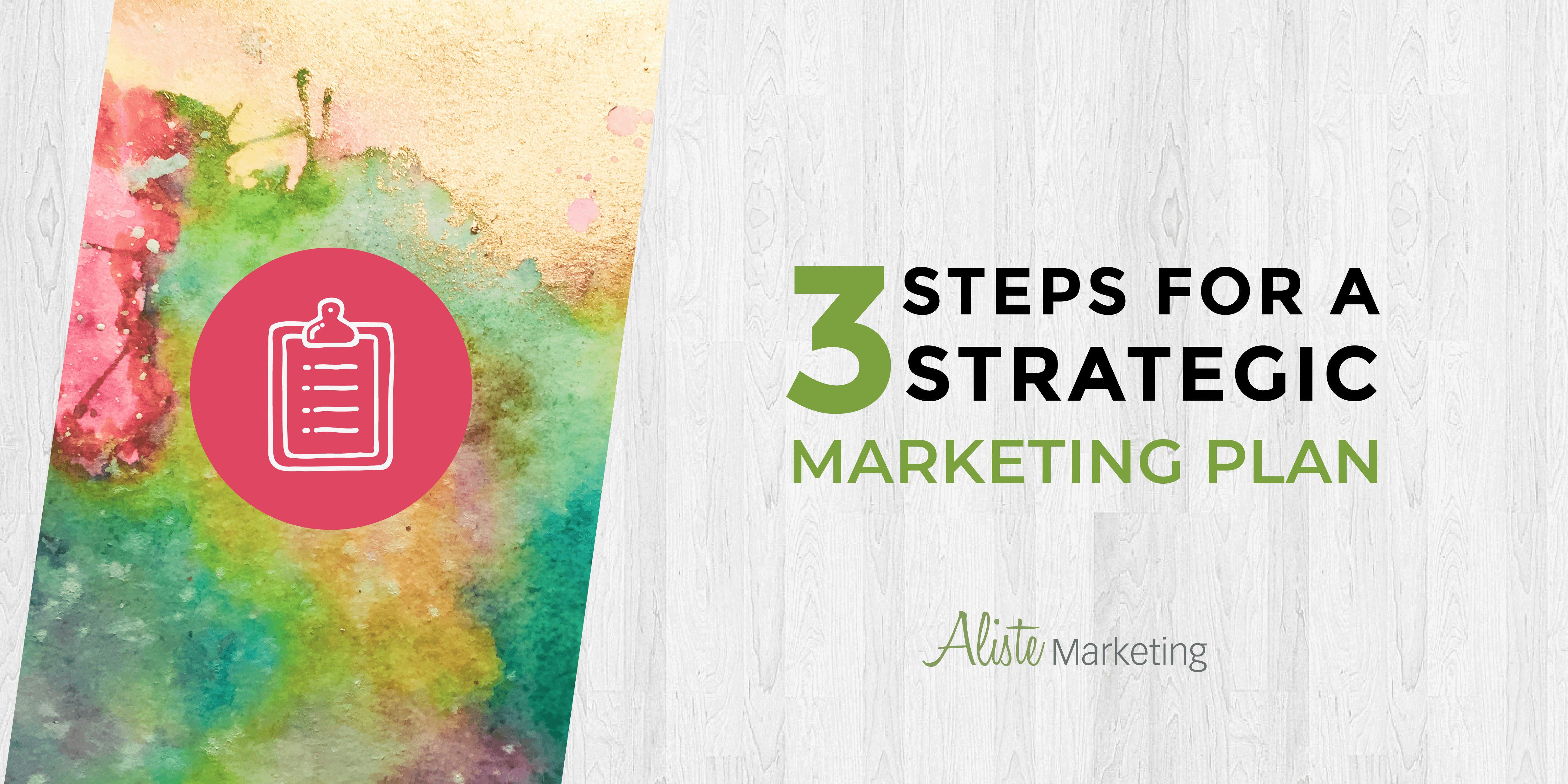 3 Steps for a Strategic Marketing Plan