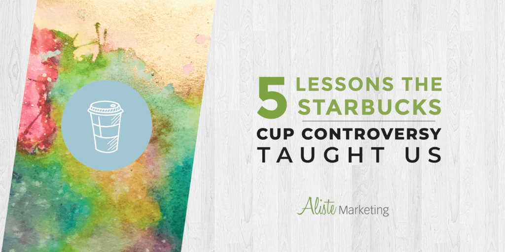 Marketing Controversy: 5 Lessons the Starbucks Red Cup Taught Us 