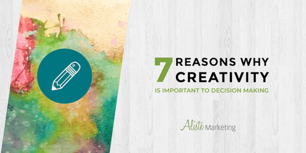 7 Reasons Why Creativity is Important to Decision Making