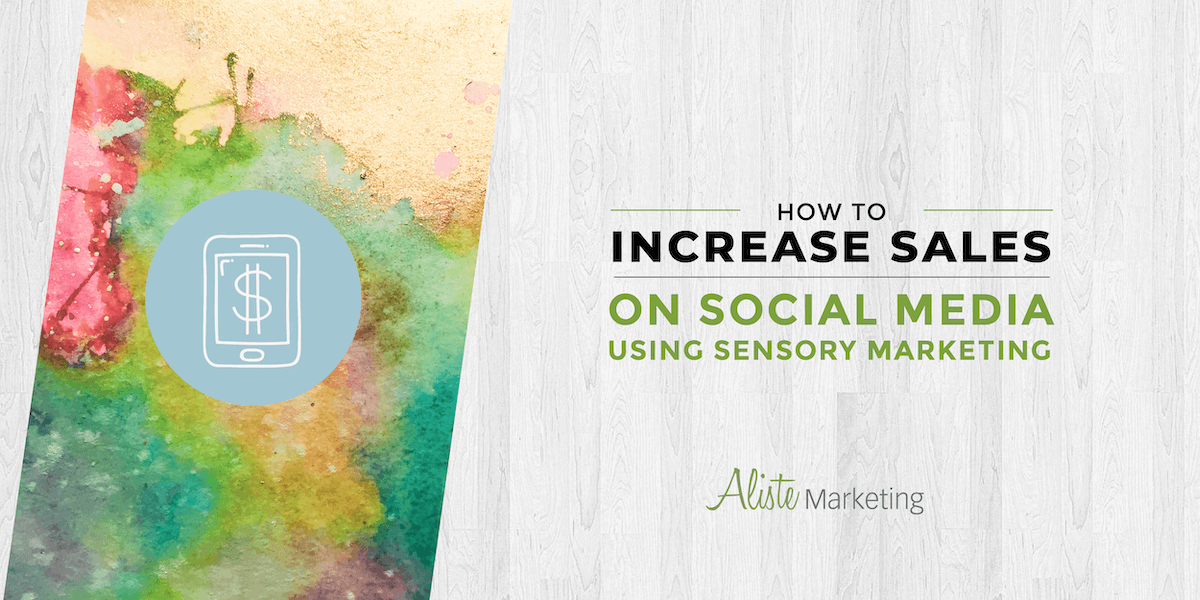 How to Boost Sales on Social Media Using Sensory Marketing