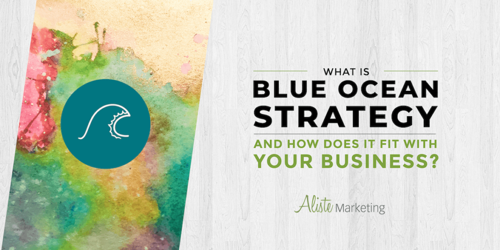 What is Blue Ocean Strategy and how does it fit with your business?